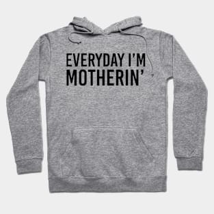 Everyday i'm motherin Hoodie